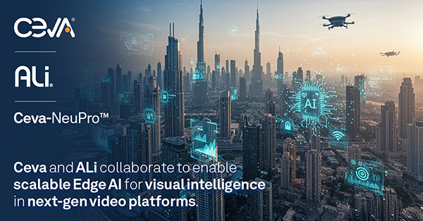 Ceva and ALi Corporation Announce Strategic Partnership to Deliver Scalable Edge AI Technology for Next-Generation Video Platforms